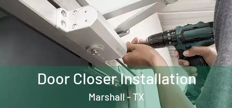  Door Closer Installation Marshall - TX
